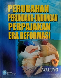 PERUBAHAN PERUNDANG-UNDANGAN PERPAJAKAN ERA REFORMASI